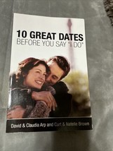 10 Great Dates Before You Say &quot;I Do&quot; by Curt Brown, Natelle Brown, Claudia... - £4.41 GBP