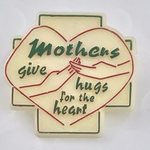 Mothers Give Hugs For The Heart Vintage Plastic Pin - $12.95