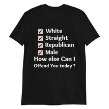 White Straight Republican Tshirt How Can I Offend You Short Unisex Political T-S - £14.71 GBP+