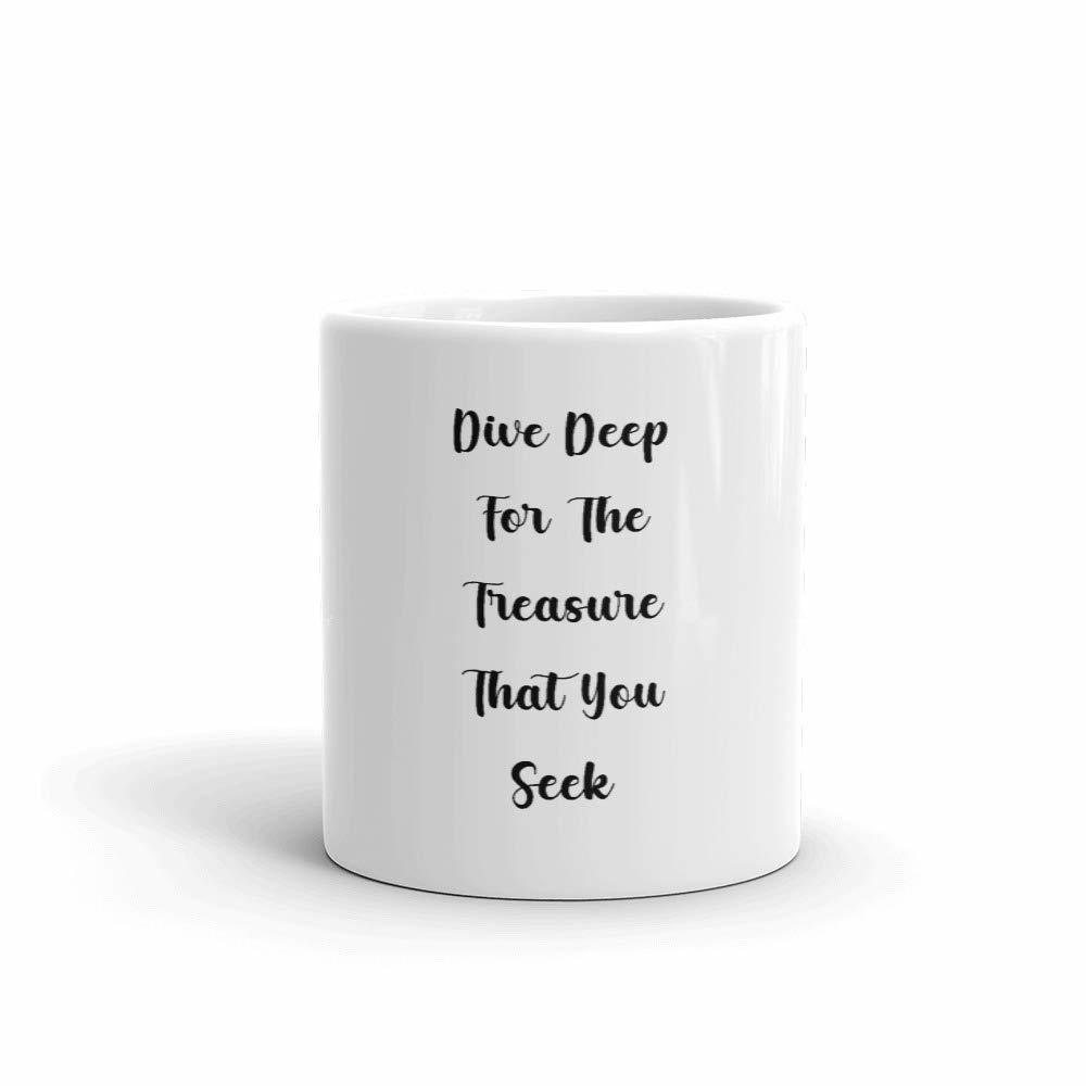 Dive Deep For The Treasure That You Seek 11oz mug - $15.67