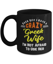 Back Off I Have A Crazy Greek Wife I&#39;m Not Afraid To Use Her Funny Mug  - £14.19 GBP