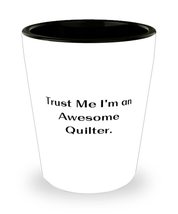 Cheap Quilter Gifts, Trust Me I&#39;m an Awesome Quilter, Inspire Shot Glass For Cow - £7.78 GBP