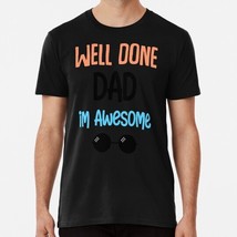 Well Done Dad Im Awesome Funny Quotes Father Day Gift From Daughter T-Shirt - £17.74 GBP