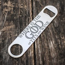 Bottle Opener - Where is the God of Tits and Wine - $14.69