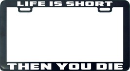 Life is short then you die funny license plate Frame holder legal - £4.78 GBP