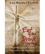 Eat My Flesh and Drink My Blood, Ferrell, Ana Mendez, New Book - €21,12 EUR