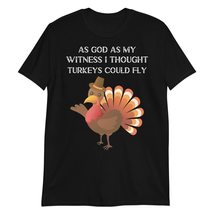 As God is My Witness I Thought Turkeys Fly Shirt Black - £15.37 GBP+