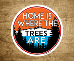 Home Is Where The Trees Are 3&quot; Decal Sticker Outdoors Nature Laptop - £3.76 GBP