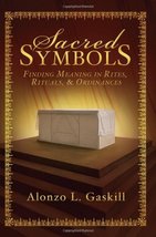 Sacred Symbols: Finding Meaning in Rites, Rituals and Ordinances Alonzo ... - $15.84