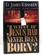 D. James Kennedy &amp; Jerry Newcombe What If Jesus Had Never Been Born? 1st Edit - £36.93 GBP
