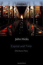 Capital and Time: A Neo-Austrian Theory Hicks, J. R. - £24.60 GBP
