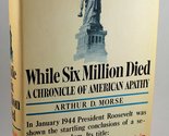 While Six Million Died: A Chronicle of American Apathy [Hardcover] MORSE... - £13.26 GBP