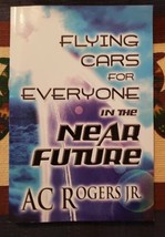 Flying Cars for Everyone in the Near Future by A. C. Rogers Jr. (2012) SIGNED - £11.86 GBP