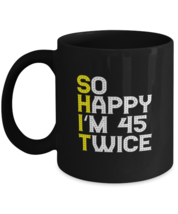 Coffee Mug Funny So Happy I&#39;m 45 Twice 90th Birthday  - £15.99 GBP