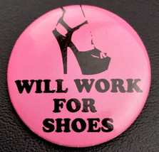 Will Work For Shoes Pin Button Pinback - £7.84 GBP