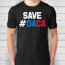 Save DACA T-Shirt - Defend DACA - Protect Our Dreamers -  Anti Deportation - Ant - £15.94 GBP