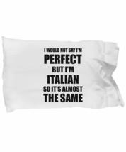 Italian Pillowcase Funny Italy Gift Idea for Men Women Pride Quote I&#39;m Perfect G - £17.13 GBP