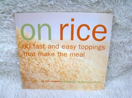 1997 On Rice: 60 Fast and Easy Toppings That Make the Meal by Rick Rodgers Pb Bk - $4.99