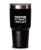 Funny Tumbler Everyone Was Thinking It Black-T-30oz  - £24.65 GBP