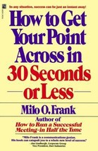 How to Get Your Point Across in 30 Seconds or Less by Milo O. Frank - Good - £6.46 GBP