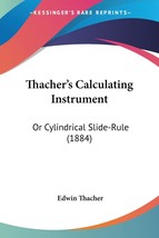Thacher&#39;s Calculating Instrument: Or Cylindrical Slide-Rule (1884) [Pape... - $6.66