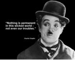 CHARLIE CHAPLIN "NOTHING IS PERMANENT IN THIS..." QUOTE PHOTO VARIOUS SIZES - $4.84+