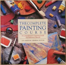 The Complete Painting Course/a Comprehensive Learning Guide and Reference Manual - £3.98 GBP
