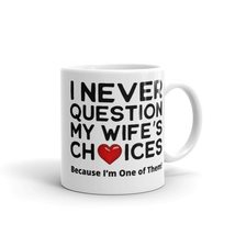 I Never Question My Wife&#39;s Choices, Mugs for Husband from Wife Anniversa... - $18.38