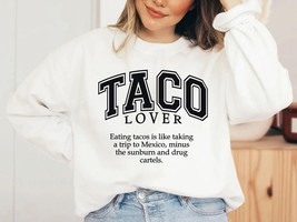 Taco sweatshirt, funny sarcastic Taco lover sweater, Food lover crewneck, Gift f - £33.83 GBP