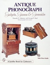 Antique Phonograph: Gadgets, Gizmos, and Gimmicks (A Schiffer Book for C... - $28.49