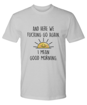 Funny Adult TShirt And Here We F#cking Go Again Ash-P-Tee  - £15.65 GBP