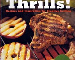 Grills Thrills!  Recipes and Inspiration for Creative Grilling / 2003 Co... - $4.55