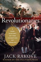 Revolutionaries: A New History of the Invention of America Rakove, Jack - £4.68 GBP