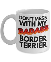 Border Terrier Mug &quot;Don&#39;t Mess With My Badass Border Terrier Coffee Mug&quot;... - $14.95