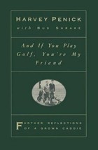 And if You Play Golf, You&#39;re My Friend: Further Reflections of a Grown Caddie - £2.84 GBP