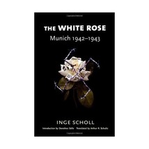 The White Rose: Munich 1942-1943 Scholl, Inge/ Solle, Dorothee/ Schultz, Arthur  - $20.00