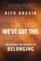 We&#39;ve Got This: Unlocking the Beauty of Belonging by Bhasin, Ritu, New ARC - $9.75