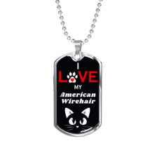 I Love My  American Wirehair Cat Necklace Stainless Steel or 18k Gold Dog Tag 2 - £37.62 GBP+