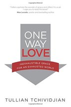 One Way Love: Inexaustible Grace for an Exhausted World Tchividjian, Tul... - £2.96 GBP