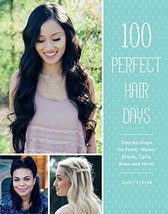 100 Perfect Hair Days: Step-by-Steps for Pretty Waves, Braids, Curls, Buns, and  - £6.38 GBP