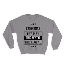 GROOMSMAN : Gift Sweatshirt The Man Myth Legend Family Christmas - £23.19 GBP