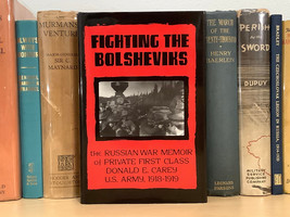 Fighting the Bolsheviks : The Russian War Memoir of Pvt 1st Class Donald Carey - £25.13 GBP