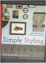 Simply Styling, Fresh &amp; Easy Ways to Personalize Your Home by Kirsten Grove   - $12.75