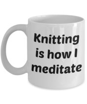 Knitting Is How I Meditate - 11oz White Ceramic Mug - Azcatie Designs - £14.74 GBP+