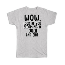 Coach and Sh*t : Gift T-Shirt Wow Funny Job Profession Office Look at You Cowork - £14.45 GBP