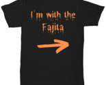 I&#39;m with the Fajita black Unisex Tee, Funny his and hers couple matching... - $24.99