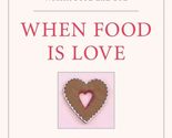 When Food Is Love: Exploring the Relationship Between Eating and Intimac... - £2.37 GBP