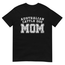 Australian Cattle Dog Mom Cute For Fur Baby Mother Pet TShirt Unisex T-Shirt - £20.68 GBP