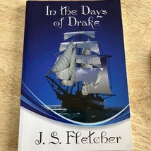 In The Days Of Drake: A Historical Novel By J. S. Fletcher Softcover - $17.75