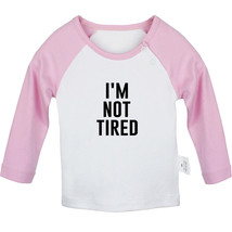 I&#39;m Not Tired Funny Tshirt Infant Baby T-shirt Newborn Tops 0-24Months Kids Tees - £7.79 GBP+